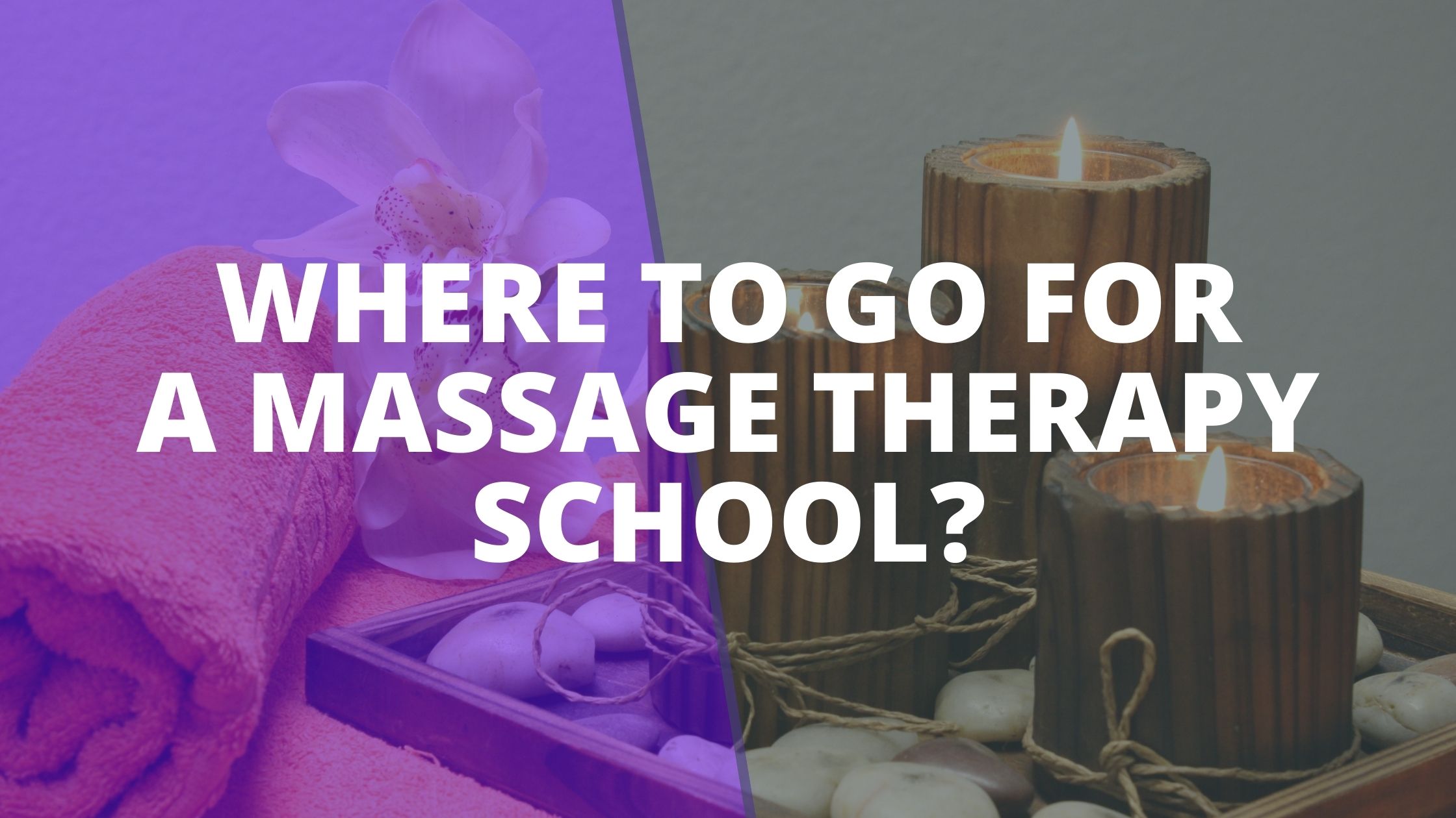 Where to go for a Massage Therapy School?